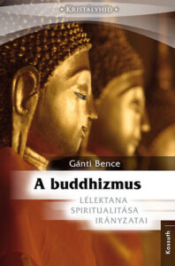 Gánti Bence - A buddhizmus lélektana, spiritualitása, irányzatai